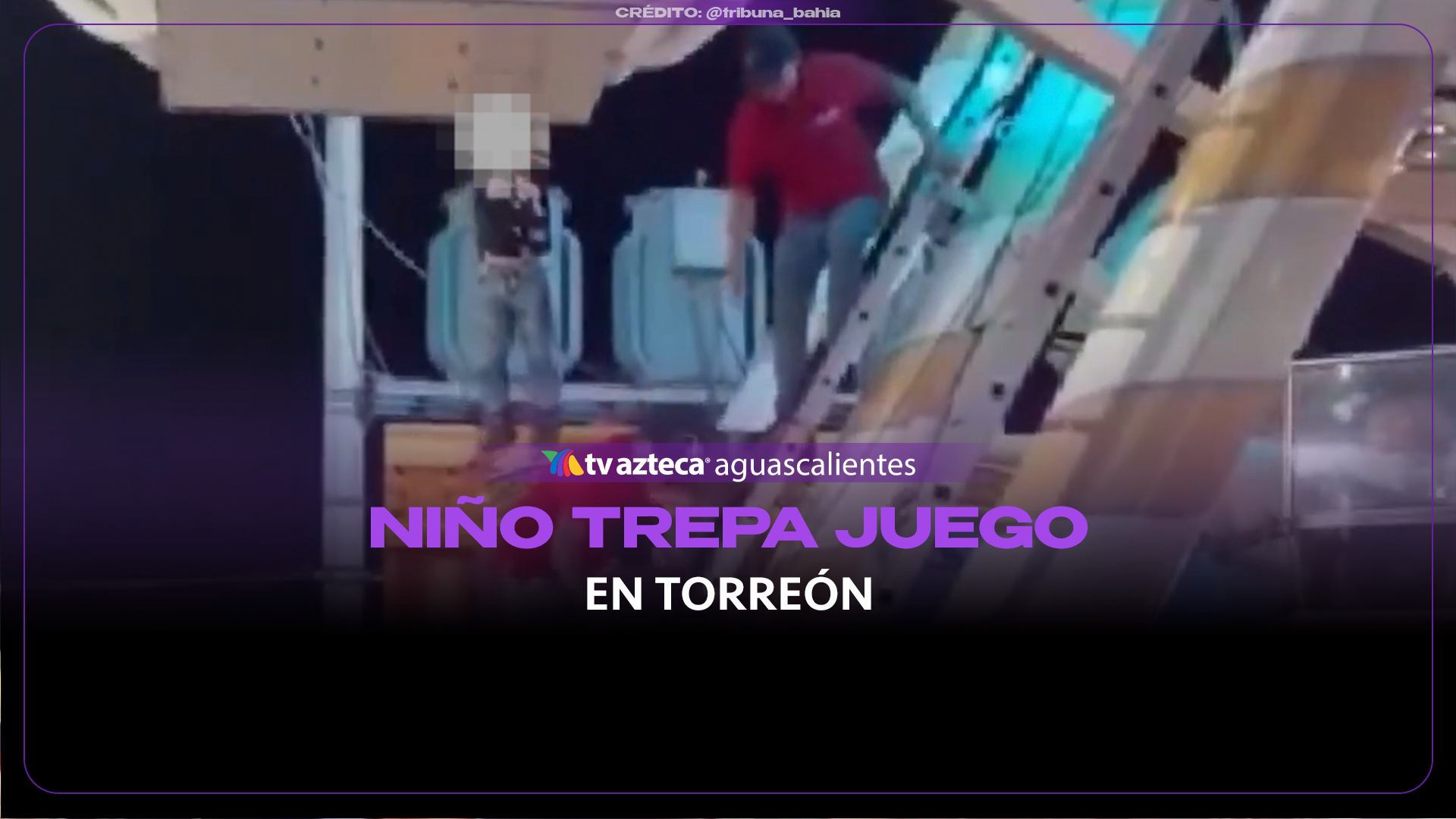 NIÑO TREPA JUEGO EN TORREÓN