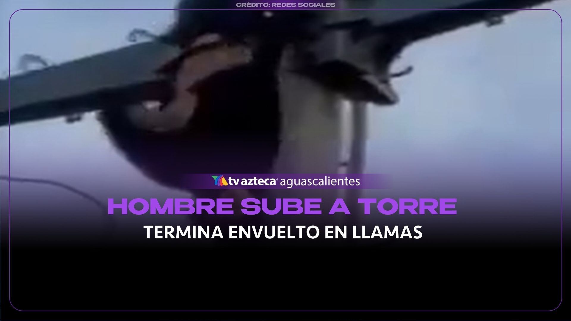 VIDEO: Hombre sube a torre de alta tensión y termina ENVUELTO EN LLAMAS
