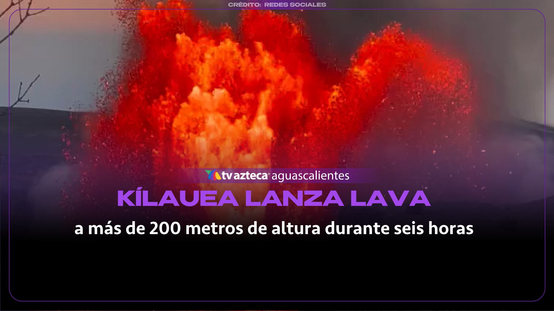 VIDEO: Volcán Kīlauea lanza lava a más de 200 metros de altura durante seis horas